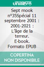 Sept mook n°35Spécial 11 septembre 2001 : 2001-2021 : L’âge de la terreur. E-book. Formato EPUB ebook