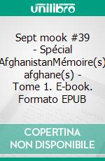 Sept mook #39 - Spécial AfghanistanMémoire(s) afghane(s) - Tome 1. E-book. Formato EPUB