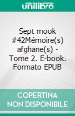 Sept mook #42Mémoire(s) afghane(s) - Tome 2. E-book. Formato EPUB ebook