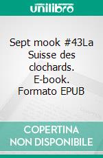 Sept mook #43La Suisse des clochards. E-book. Formato EPUB