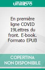 En première ligne COVID 19Lettres du front. E-book. Formato EPUB ebook di Marine Sahut d'Izarn