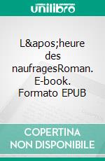 L'heure des naufragesRoman. E-book. Formato EPUB ebook