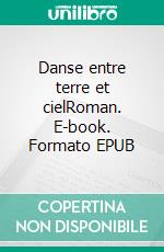 Danse entre terre et cielRoman. E-book. Formato EPUB ebook