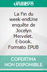 La Fin du week-endUne enquête de Jocelyn Mervelet. E-book. Formato EPUB ebook
