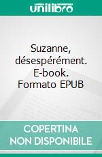 Suzanne, désespérément. E-book. Formato EPUB ebook