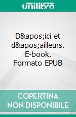 D&apos;ici et d&apos;ailleurs. E-book. Formato EPUB ebook