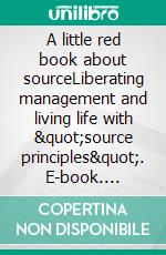 A little red book about sourceLiberating management and living life with 