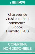 Chasseur de virusLe combat commence. E-book. Formato EPUB ebook di Jean-François Saluzzo