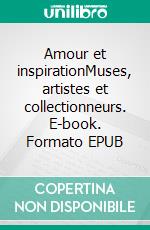 Amour et inspirationMuses, artistes et collectionneurs. E-book. Formato EPUB