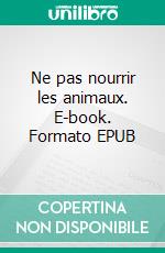 Ne pas nourrir les animaux. E-book. Formato EPUB ebook