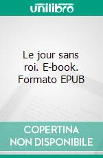 Le jour sans roi. E-book. Formato EPUB ebook