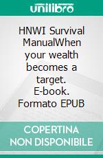 HNWI Survival ManualWhen your wealth becomes a target. E-book. Formato EPUB ebook