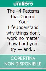 The  44 Patterns that Control Your LifeUnderstand why things don’t work no matter how hard you try — and learn how to build life on your own terms. E-book. Formato EPUB ebook