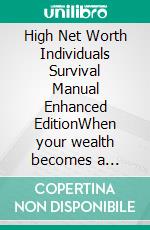 High Net Worth Individuals Survival Manual Enhanced EditionWhen your wealth becomes a target. E-book. Formato EPUB ebook
