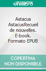 Astacus AstacusRecueil de nouvelles. E-book. Formato EPUB ebook di Georges Richardot