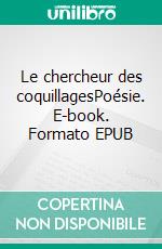 Le chercheur des coquillagesPoésie. E-book. Formato EPUB ebook