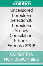 Uncensored Forbidden Selection30 Forbidden Stories Compilation. E-book. Formato EPUB ebook