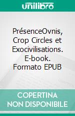 PrésenceOvnis, Crop Circles et Exocivilisations. E-book. Formato EPUB