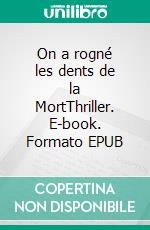 On a rogné les dents de la MortThriller. E-book. Formato EPUB