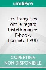 Les françaises ont le regard tristeRomance. E-book. Formato EPUB