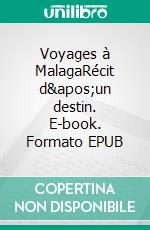 Voyages à MalagaRécit d&apos;un destin. E-book. Formato EPUB