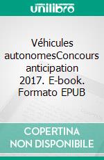 Véhicules autonomesConcours anticipation 2017. E-book. Formato EPUB ebook