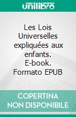 Les Lois Universelles expliquées aux enfants. E-book. Formato EPUB ebook di Veronique Mercier