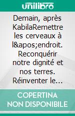 Demain, après KabilaRemettre les cerveaux à l'endroit. Reconquérir notre dignité et nos terres. Réinventer le Congo-Kinshasa. E-book. Formato EPUB ebook di Jean-Pierre Mbelu