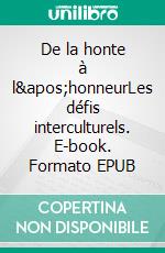 De la honte à l&apos;honneurLes défis interculturels. E-book. Formato EPUB