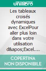 Les tableaux croisés dynamiques avec ExcelPour aller plus loin dans votre utilisation d&apos;Excel. E-book. Formato EPUB ebook