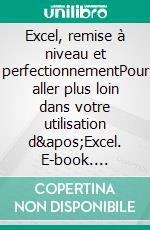 Excel, remise à niveau et perfectionnementPour aller plus loin dans votre utilisation d'Excel. E-book. Formato EPUB ebook di Rémy Lentzner