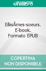 EíliisÂmes-soeurs. E-book. Formato EPUB ebook