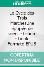 Le Cycle des Trois MarchesUne épopée de science-fiction. E-book. Formato EPUB ebook