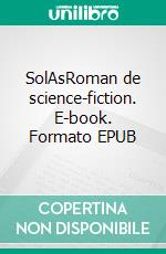 SolAsRoman de science-fiction. E-book. Formato EPUB ebook