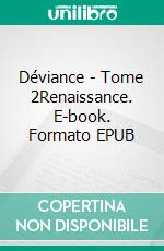 Déviance - Tome 2Renaissance. E-book. Formato EPUB ebook