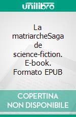 La matriarcheSaga de science-fiction. E-book. Formato EPUB