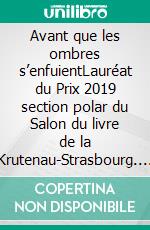 Avant que les ombres s’enfuientLauréat du Prix 2019 section polar du Salon du livre de la Krutenau-Strasbourg. E-book. Formato EPUB ebook