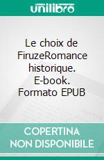 Le choix de FiruzeRomance historique. E-book. Formato EPUB ebook