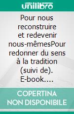 Pour nous reconstruire et redevenir nous-mêmesPour redonner du sens à la tradition (suivi de). E-book. Formato EPUB ebook