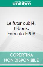 Le futur oublié. E-book. Formato EPUB ebook