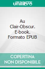 Au Clair-Obscur. E-book. Formato EPUB ebook di Sarah A.