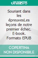 Souriant dans les épreuvesLes leçons de notre premier échec. E-book. Formato EPUB ebook