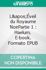 L'Éveil du Royaume NoirPartie 1 : Haelum. E-book. Formato EPUB ebook