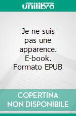 Je ne suis pas une apparence. E-book. Formato EPUB ebook