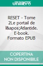 RESET - Tome 2Le portail de l&apos;Atlantide. E-book. Formato EPUB ebook