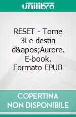 RESET - Tome 3Le destin d&apos;Aurore. E-book. Formato EPUB