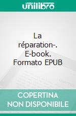 La réparation-. E-book. Formato EPUB ebook