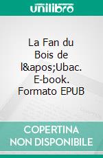 La Fan du Bois de l&apos;Ubac. E-book. Formato EPUB