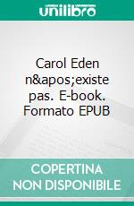 Carol Eden n&apos;existe pas. E-book. Formato EPUB