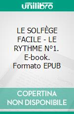 LE SOLFÈGE FACILE - LE RYTHME N°1. E-book. Formato EPUB ebook